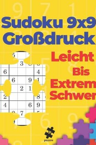 Cover of Sudoku 9x9 Großdruck Leicht Bis Extrem Schwer