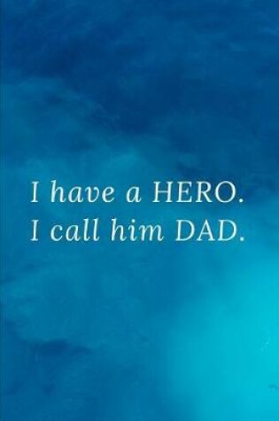 Cover of I have a hero. I call him Dad.