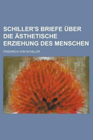 Cover of Schiller's Briefe Uber Die Asthetische Erziehung Des Menschen