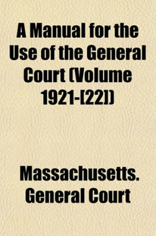 Cover of A Manual for the Use of the General Court (Volume 1921-[22])