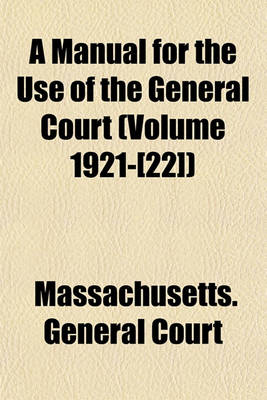 Book cover for A Manual for the Use of the General Court (Volume 1921-[22])