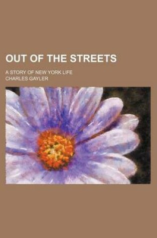 Cover of Out of the Streets; A Story of New York Life