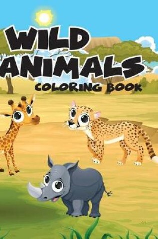 Cover of Wild Animal Safari World; Easy Coloring Book for Kids Toddler, Imagination Learning in School and Home