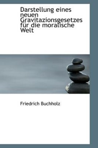 Cover of Darstellung Eines Neuen Gravitazionsgesetzes F R Die Moralische Welt