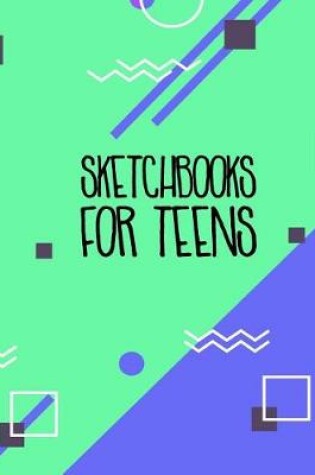 Cover of Sketchbooks For Teens
