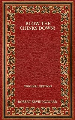 Book cover for Blow The Chinks Down! - Original Edition