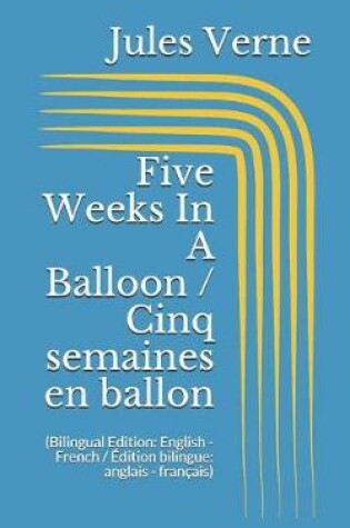 Cover of Five Weeks In A Balloon / Cinq semaines en ballon (Bilingual Edition