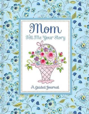 Cover of Mom Tell Me Your Story - A Guided Journal