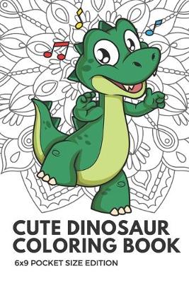 Book cover for Cute Dinosaur Coloring Book 6x9 Pocket Size Edition