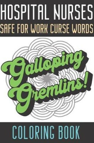 Cover of Hospital Nurses Safe For Work Curse Words Coloring Book