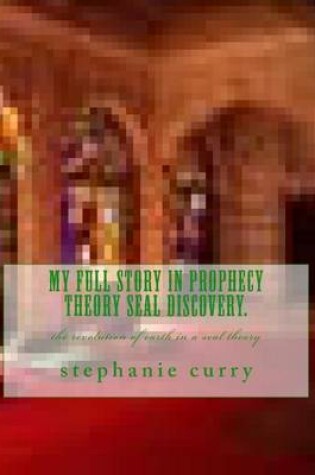 Cover of My Full Story in Prophecy Theory Seal Discovery.