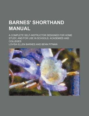 Book cover for Barnes' Shorthand Manual; A Complete Self-Instructor Designed for Home Study, and for Use in Schools, Academies and Colleges