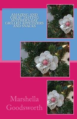 Book cover for Amazing and Great Tasting Mother's Day Grilled Appetizers and Snacks