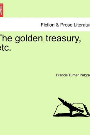 Cover of The Golden Treasury, Etc.