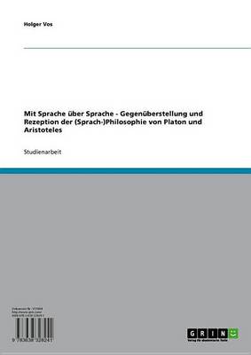 Book cover for Mit Sprache Uber Sprache - Gegenuberstellung Und Rezeption Der (Sprach-)Philosophie Von Platon Und Aristoteles