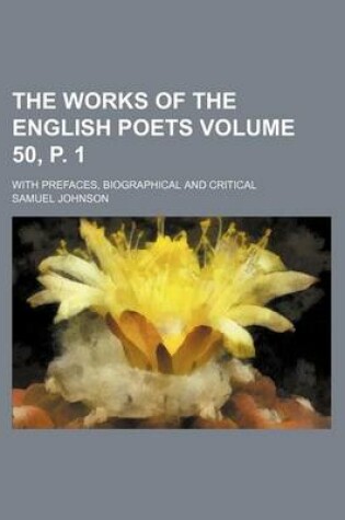 Cover of The Works of the English Poets Volume 50, P. 1; With Prefaces, Biographical and Critical