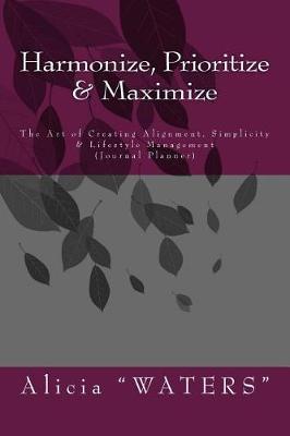 Book cover for Harmonize, Prioritize & Maximize