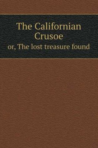 Cover of The Californian Crusoe or, The lost treasure found