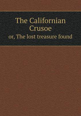 Book cover for The Californian Crusoe or, The lost treasure found