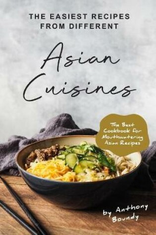 Cover of The Easiest Recipes From Different Asian Cuisines