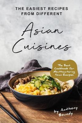 Book cover for The Easiest Recipes From Different Asian Cuisines