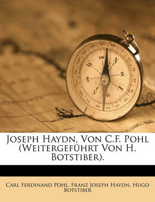 Book cover for Joseph Haydn, Von C.F. Pohl (Weitergefuhrt Von H. Botstiber). Erster Band. Erste Abtheilung.