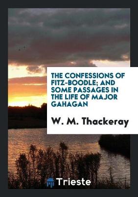 Book cover for The Confessions of Fitz-Boodle; And Some Passages in the Life of Major Gahagan