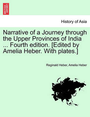 Book cover for Narrative of a Journey Through the Upper Provinces of India ... Fourth Edition. [Edited by Amelia Heber. with Plates.] Vol. II.