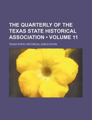 Book cover for The Quarterly of the Texas State Historical Association (Volume 11)