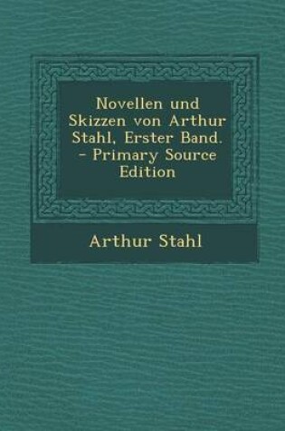 Cover of Novellen Und Skizzen Von Arthur Stahl, Erster Band.