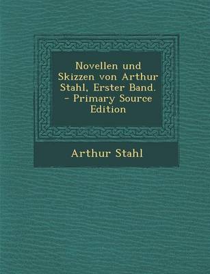 Book cover for Novellen Und Skizzen Von Arthur Stahl, Erster Band.