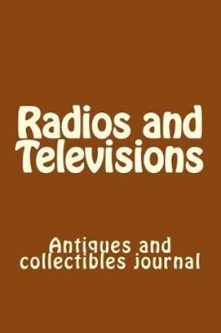 Cover of Radios and Televisions