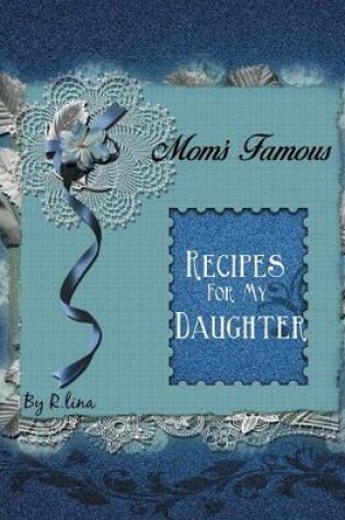 Cover of Mom's Famous Recipes For My Daughter