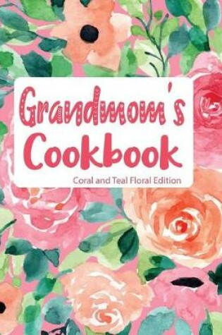 Cover of Grandmom's Cookbook Coral and Teal Floral Edition