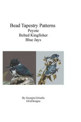 Cover of Bead Tapestry Patterns Peyote Belted Kingfisher Blue Jays