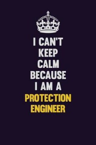 Cover of I Can't Keep Calm Because I Am A Protection Engineer