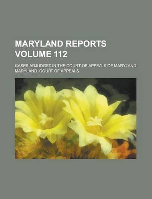 Book cover for Maryland Reports; Cases Adjudged in the Court of Appeals of Maryland Volume 112