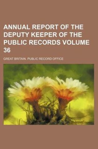 Cover of Annual Report of the Deputy Keeper of the Public Records Volume 36