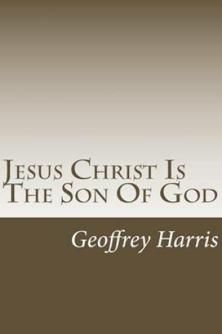 Cover of Jesus Christ Is the Son of God