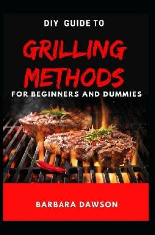 Cover of DIY Guide To Grilling Methods For Beginners and Dummies