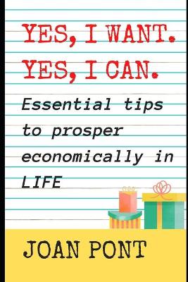 Book cover for YES, I WANT. YES, I CAN. Essential tips to prosper economically in LIFE