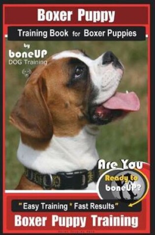 Cover of Boxer Puppy Training Book for Boxer Puppies by Boneup Dog Training