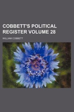 Cover of Cobbett's Political Register Volume 28