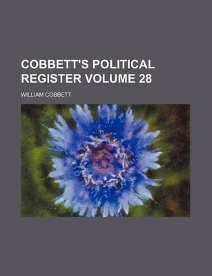 Book cover for Cobbett's Political Register Volume 28