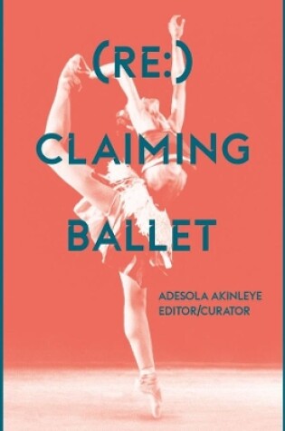 Cover of (Re:) Claiming Ballet