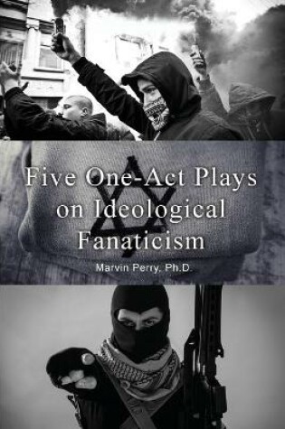 Cover of Five One-Act Plays on Ideological Fanaticism