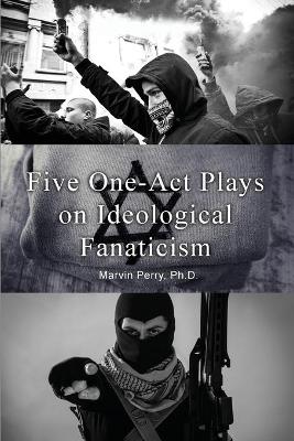 Book cover for Five One-Act Plays on Ideological Fanaticism