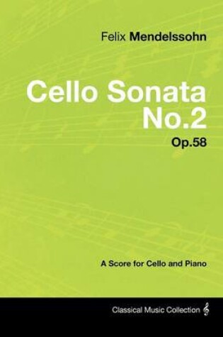 Cover of Felix Mendelssohn - Cello Sonata No.2 - Op.58 - A Score for Cello and Piano