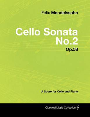 Book cover for Felix Mendelssohn - Cello Sonata No.2 - Op.58 - A Score for Cello and Piano