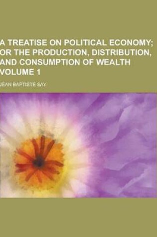 Cover of A Treatise on Political Economy Volume 1